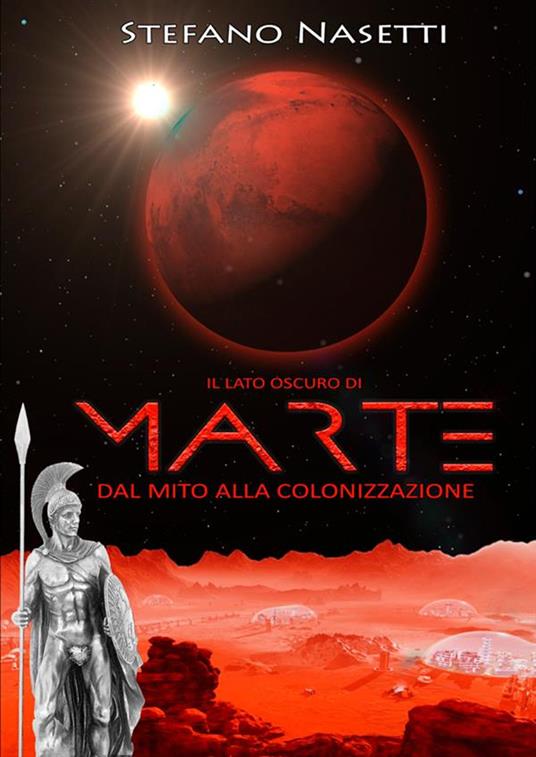 Il lato oscuro di Marte. Dal mito alla colonizzazione - Stefano Nasetti - copertina