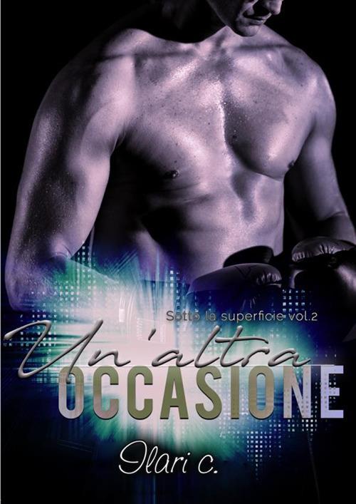 Un'altra occasione. Sotto la superficie. Vol. 2 - Ilari C. - copertina
