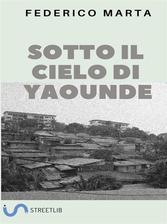 Sotto il cielo di Yaoundé - Federico Marta - ebook