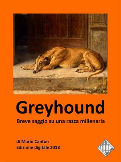Greyhound. Breve saggio su una razza millenaria - Mario Canton - ebook