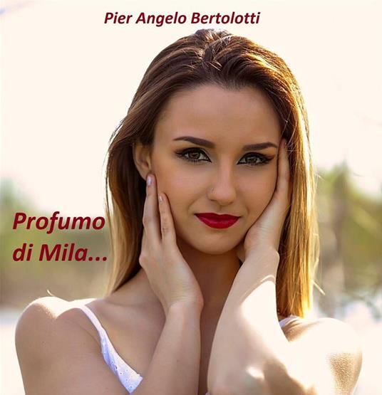 Profumo di Mila... - Pier Angelo Bertolotti - ebook