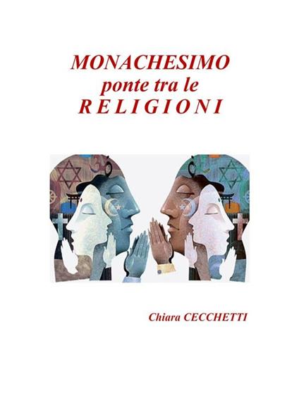 Monachesimo, ponte tra le religioni - Chiara Cecchetti - ebook