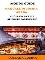 Manuale di cucina araba. Più di 100 ricette spiegate passo passo