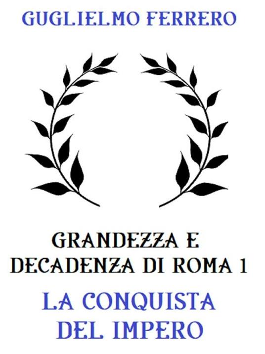 La Grandezza e decadenza di Roma. Vol. 1 - Guglielmo Ferrero - ebook