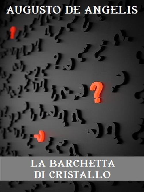 La barchetta di cristallo - Augusto De Angelis - ebook