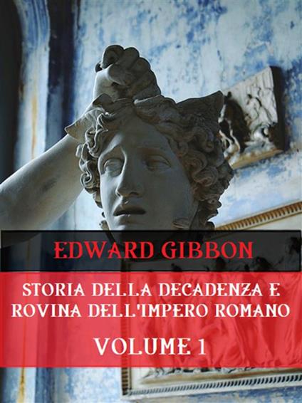 Storia della decadenza e rovina dell'impero romano. Vol. 1 - Edward Gibbon - ebook