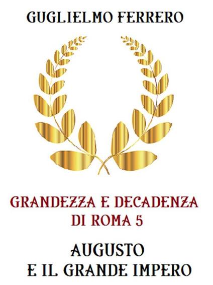 Grandezza e decadenza di Roma. Vol. 5 - Guglielmo Ferrero - ebook