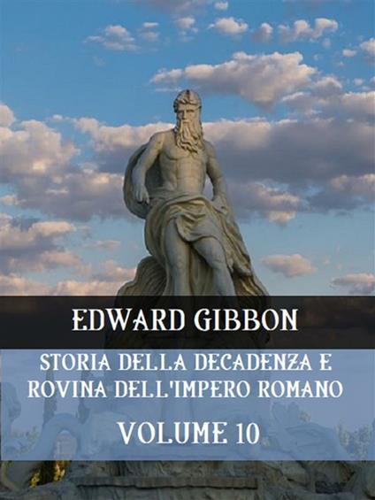 Storia della decadenza e rovina dell'impero romano. Vol. 10 - Edward Gibbon - ebook
