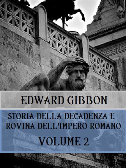 Storia della decadenza e rovina dell'impero romano. Vol. 2 - Edward Gibbon - ebook