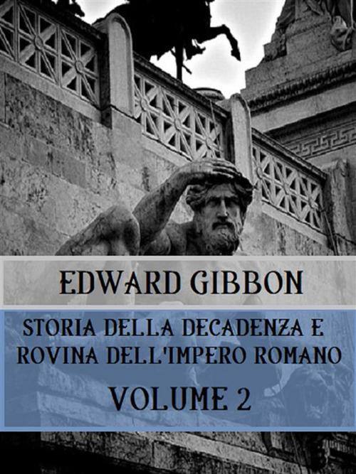 Storia della decadenza e rovina dell'impero romano. Vol. 2 - Edward Gibbon - ebook