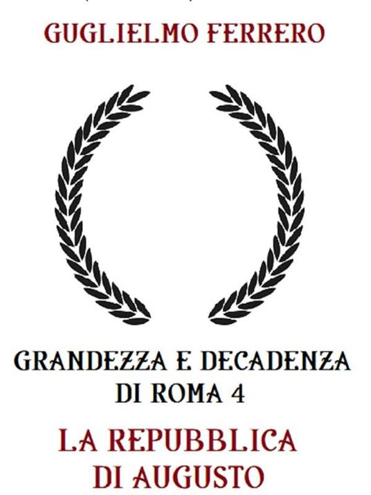 La Grandezza e decadenza di Roma. Vol. 4 - Guglielmo Ferrero - ebook