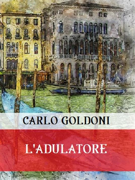 L' adulatore - Carlo Goldoni - ebook