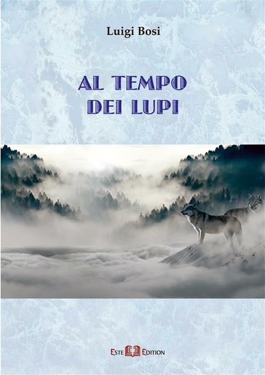 Al tempo dei lupi - Luigi Bosi - ebook