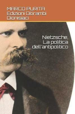 Nietzsche, la politica dell'antipolitico - Marco Purita - ebook