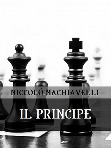 Il principe - Niccolò Machiavelli - ebook