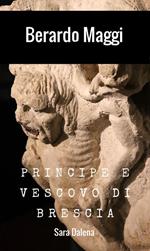 Berardo Maggi. Principe e vescovo di Brescia