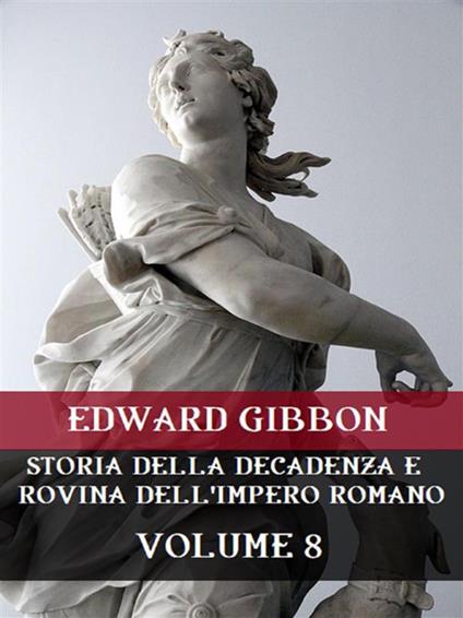 Storia della decadenza e rovina dell'impero romano. Vol. 8 - Edward Gibbon - ebook