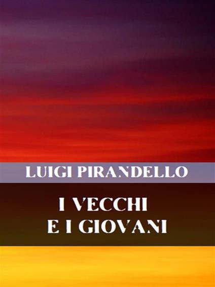 I vecchi e i giovani - Luigi Pirandello - ebook