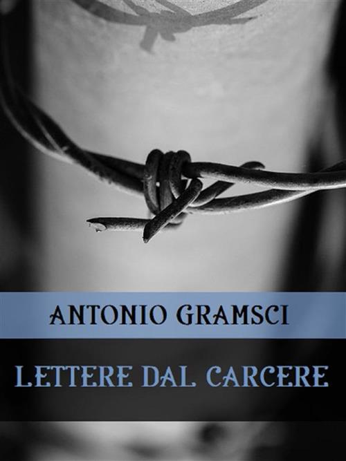 Lettere dal carcere - Antonio Gramsci - ebook