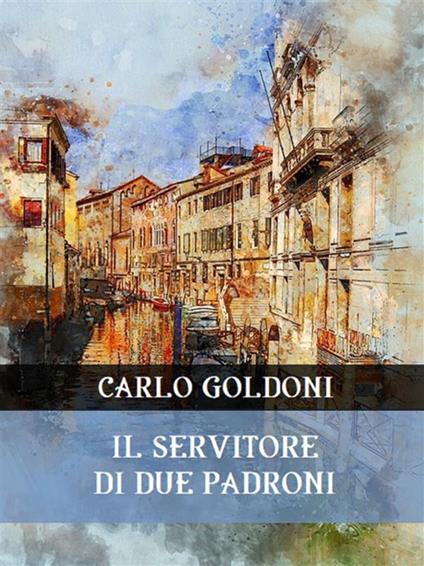 Il servitore di due padroni - Carlo Goldoni - ebook