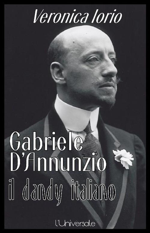 Gabriele D'Annunzio il dandy italiano - Veronica Iorio - ebook