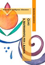 Ojas. Il nutrimento per l'anima. Manuale di intelligenza alimentare