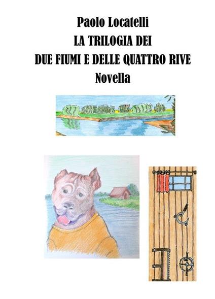 La trilogia dei due fiumi e delle quattro rive - Paolo Locatelli - ebook