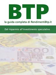 BTP. La guida completa di RendimentiBTP.it. Dal risparmio all'investimento speculativo