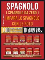 Spagnolo (Spagnolo da zero). Impara lo spagnolo con le foto. Vol. 1-10: Spagnolo (Spagnolo da zero). Impara lo spagnolo con le foto