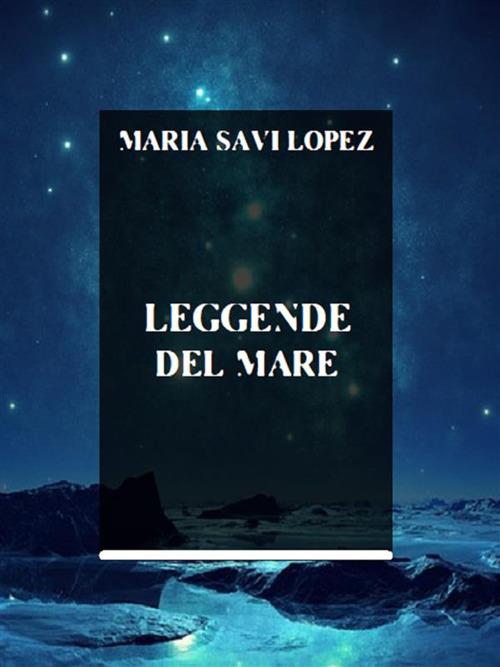 Leggende del mare - Maria Savi-Lopez - ebook