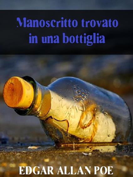 Manoscritto trovato in una bottiglia - Edgar Allan Poe - ebook