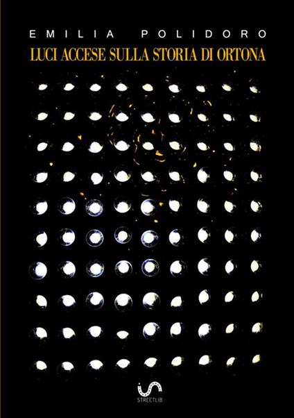 Luci accese sulla storia di Ortona. Dall'archivio privato della famiglia Grilli - Emilia Polidoro - copertina