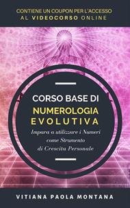 Corso base di numerologia evolutiva. Impara a utilizzare i numeri come strumento di crescita personale