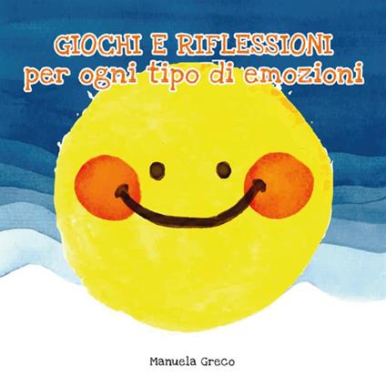 Giochi e riflessioni per ogni tipo di emozioni - Manuela Greco - copertina