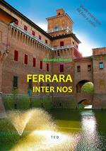 Ferrara inter nos. Guida essenziale. Ediz. a colori