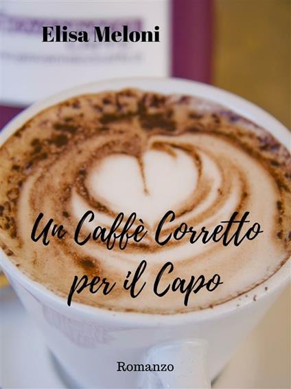 Un caffè corretto per il capo - Elisa Meloni - ebook