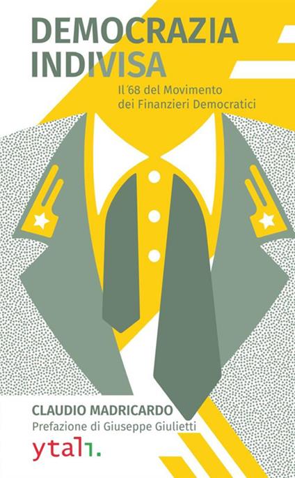 Democrazia indivisa. Il '68 del movimento dei finanzieri democratici - Claudio Madricardo - copertina