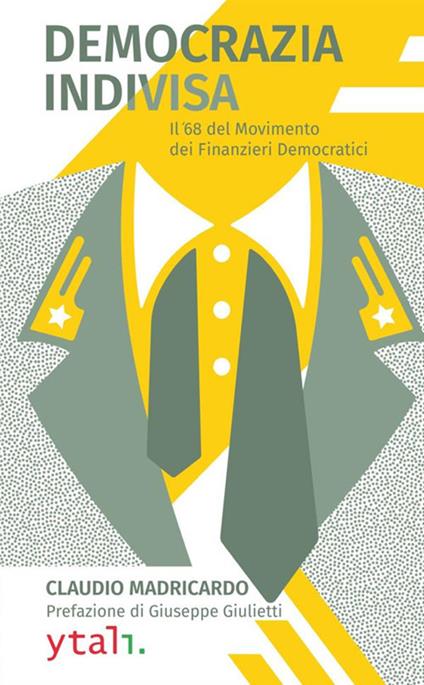 Democrazia indivisa. Il '68 del movimento dei finanzieri democratici - Claudio Madricardo - copertina
