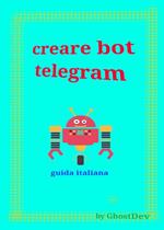 Creare bot telegram. Guida italiana