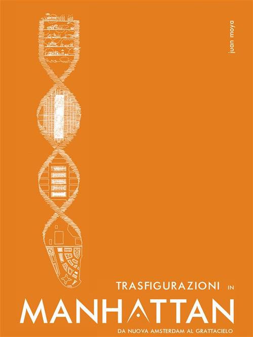 Trasfigurazioni in Manhattan. Da Nuova Amsterdam al grattacielo - Juan Moya - ebook