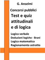 Test e quiz attitudinali e di logica. Guida ai test psico-attitudinali per concorsi pubblici