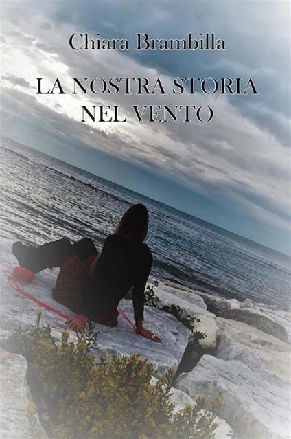 La nostra storia nel vento - Chiara Brambilla - ebook