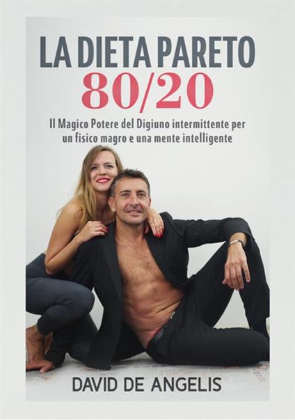La dieta Pareto 80/20. Il magico potere del digiuno intermittente per un fisico magro e una mente intelligente - David De Angelis - copertina