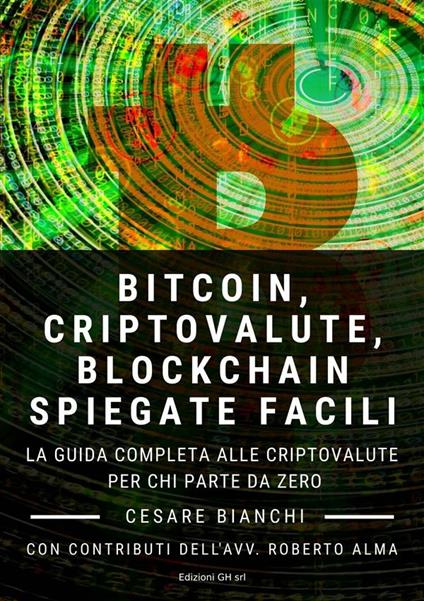 Bitcoin, criptovalute, blockchain spiegate facili. La guida completa alle criptovalute per chi parte da zero - Cesare Bianchi - ebook