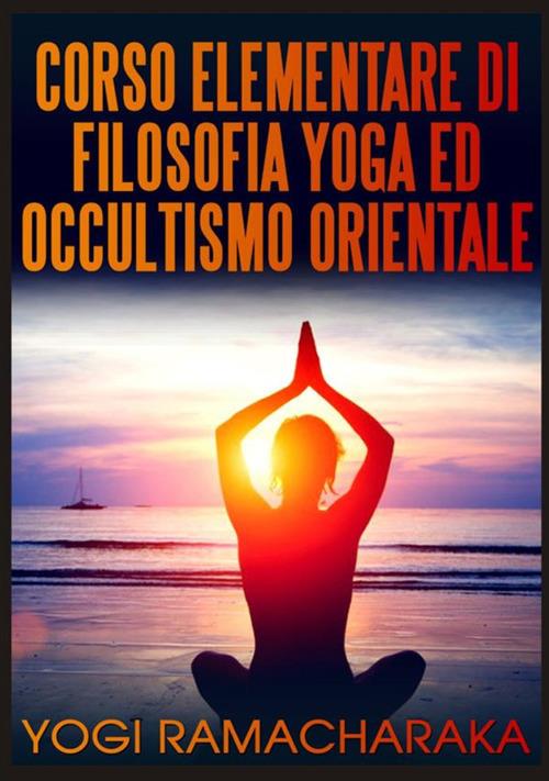 Corso elementare di filosofia yoga ed occultismo orientale - Yogi Ramacharaka - copertina