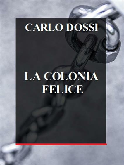 La colonia felice - Carlo Dossi - ebook