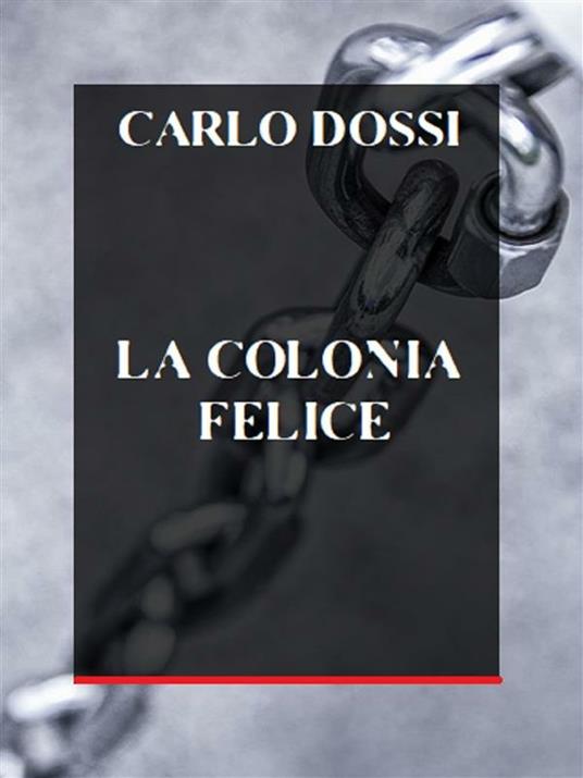 La colonia felice - Carlo Dossi - ebook