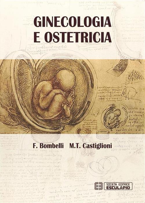 Ginecologia e ostetricia - Ferdinando Bombelli,M. Teresa Castiglioni - ebook
