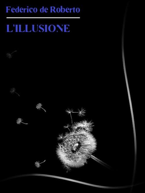 L' illusione - Federico De Roberto - ebook
