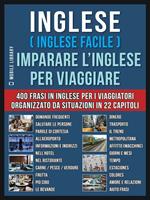 Inglese (inglese facile). Imparare l'inglese per viaggiare. 400 frasi in inglese per i viaggiatori